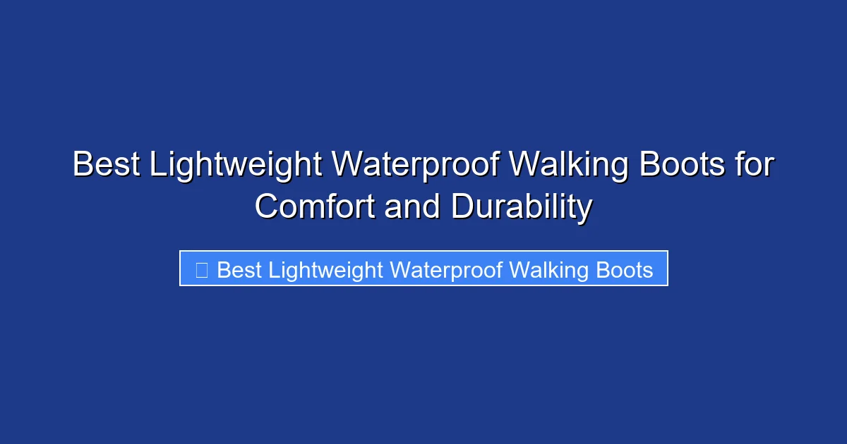 Best Lightweight Waterproof Walking Boots for Comfort and Durability